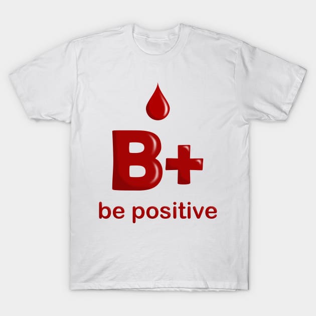 B Positive T-Shirt by valentinahramov